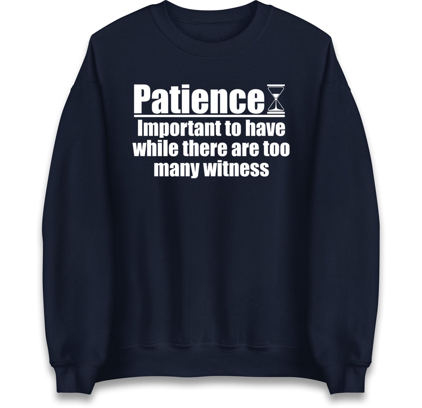 Patience Important To Have While There's Too Many Witnesses Jumper