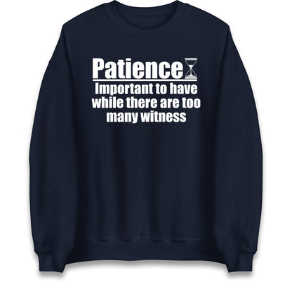 Patience Important To Have While There's Too Many Witnesses Jumper