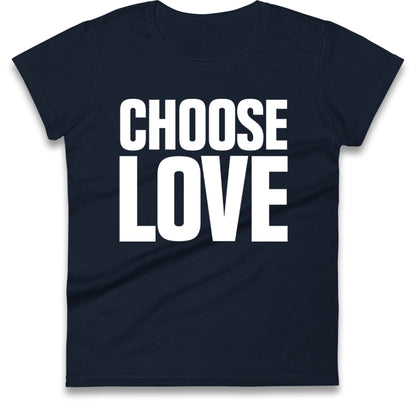 Choose Love Women's T Shirt