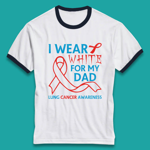 I Wear White For My Dad Lung Cancer Awareness Fighter Survivor Ringer T Shirt