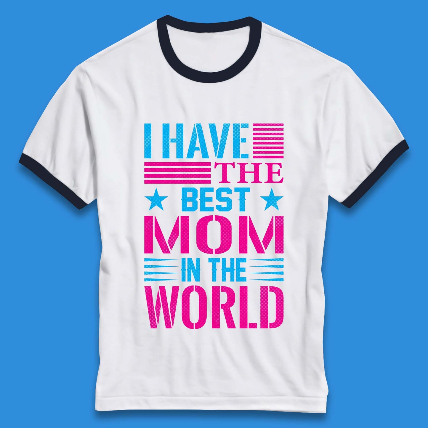 I Have The Best Mom Ringer T-Shirt