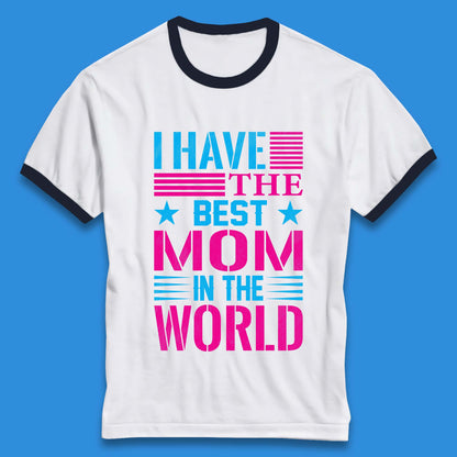 I Have The Best Mom Ringer T-Shirt