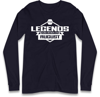 legends Are Born In August Long Sleeve T Shirt