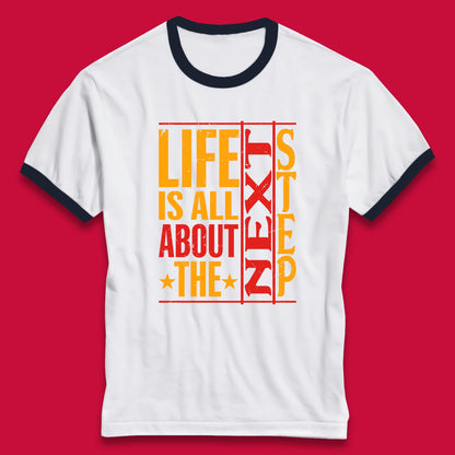 Life Is All About The Next Step Motivational Quote Gift Ringer T Shirt
