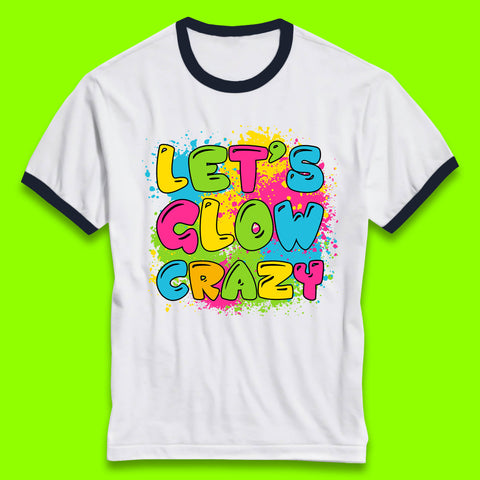 Let's Glow Crazy Paint Splatter Glow Birthday Retro Colorful Theme Party Ringer T Shirt