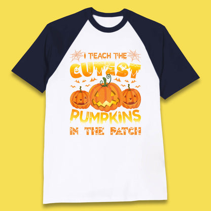 I Teach The Cutest Pumpkins in The Patch Halloween Pumpkin Teacher Costume Gift Baseball T Shirt
