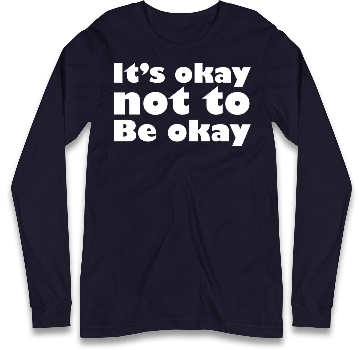 It's Okay Not To Be Okay Long Sleeve T Shirt