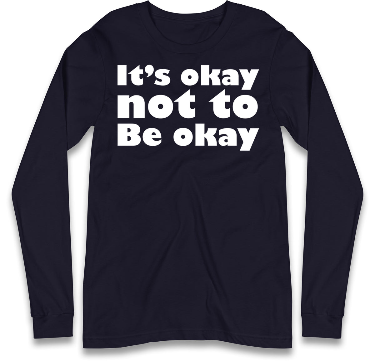It's Okay Not To Be Okay Long Sleeve T Shirt
