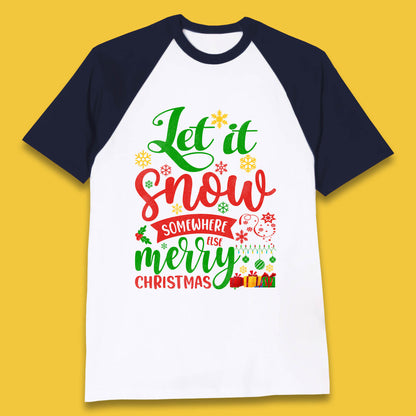 let it snow somewhere else christmas baseball t shirt