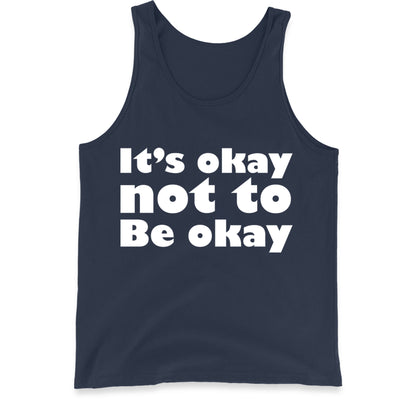 It's Okay Not To Be Okay Tank Top