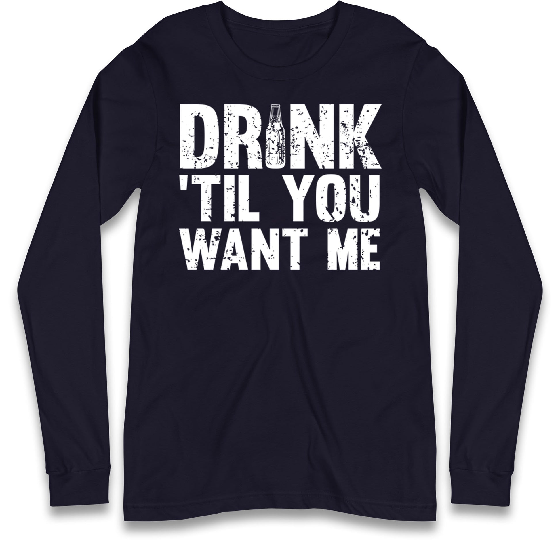 Drink Till You Want Me Beer Long Sleeve T Shirt