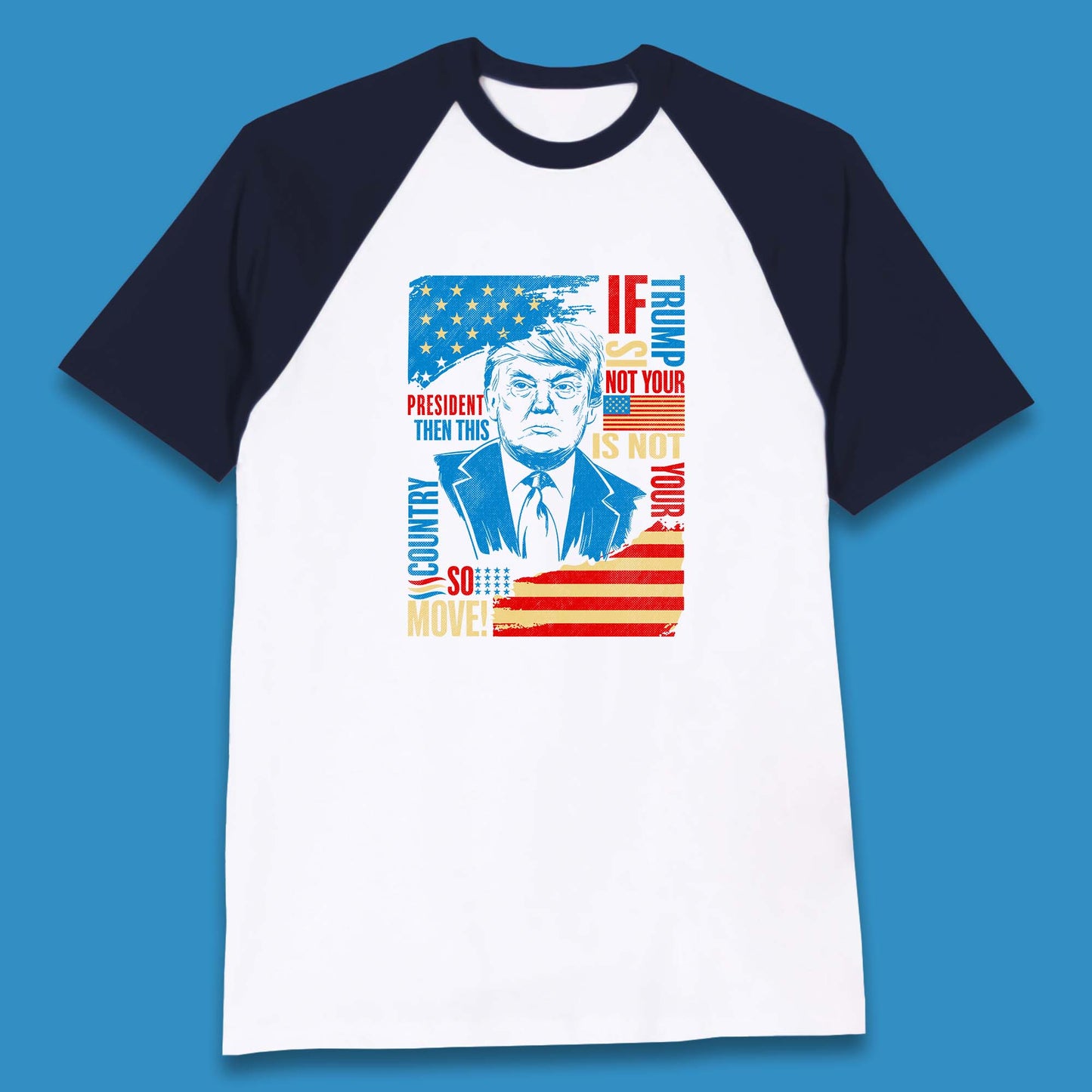 If Trump Is Not Your President Then This Is Not Your Country So Move President Election Republicans Campaign Baseball T Shirt