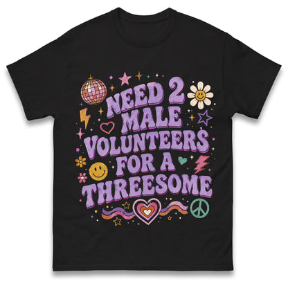Need 2 Male Volunteers or a Threesome Shirt Single Woman Dirty Humour T Shirt Inappropriate Raunch Shirt Funny Womens Gift