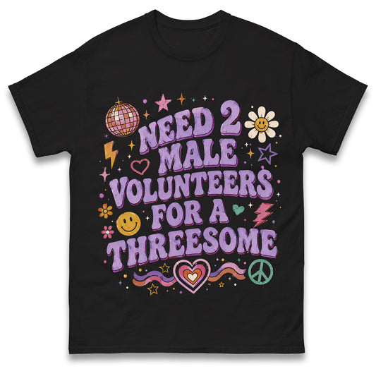 Need 2 Male Volunteers or a Threesome Shirt Single Woman Dirty Humour T Shirt Inappropriate Raunch Shirt Funny Womens Gift