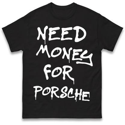 Need Money for Porsche T Shirt