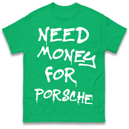 Need Money for Porsche T Shirt