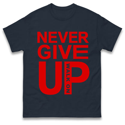 Never Give Up T Shirt