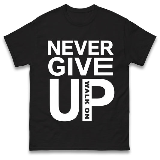 Never Give Up T Shirt