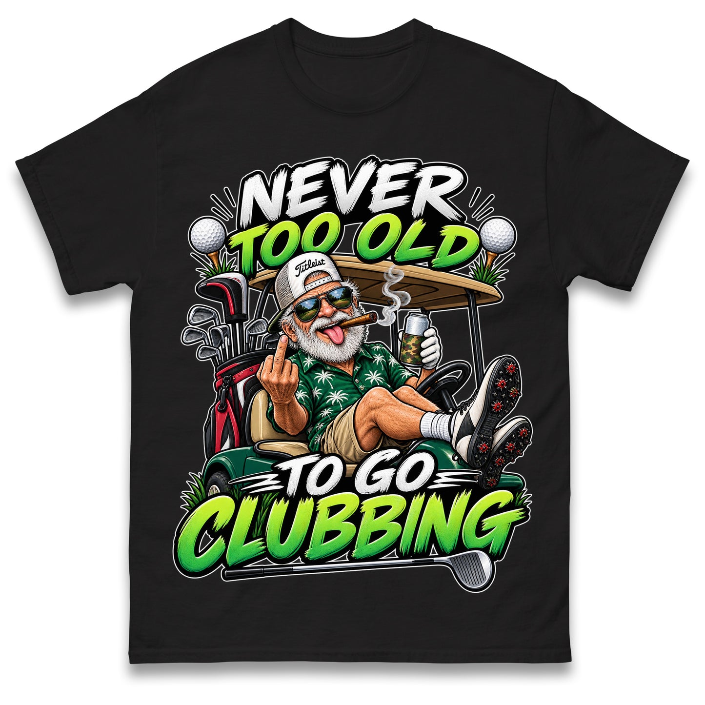 Never Too Old To Go Clubbing T Shirt Golf Clubs Golfer Golfing Gift for Dad Him