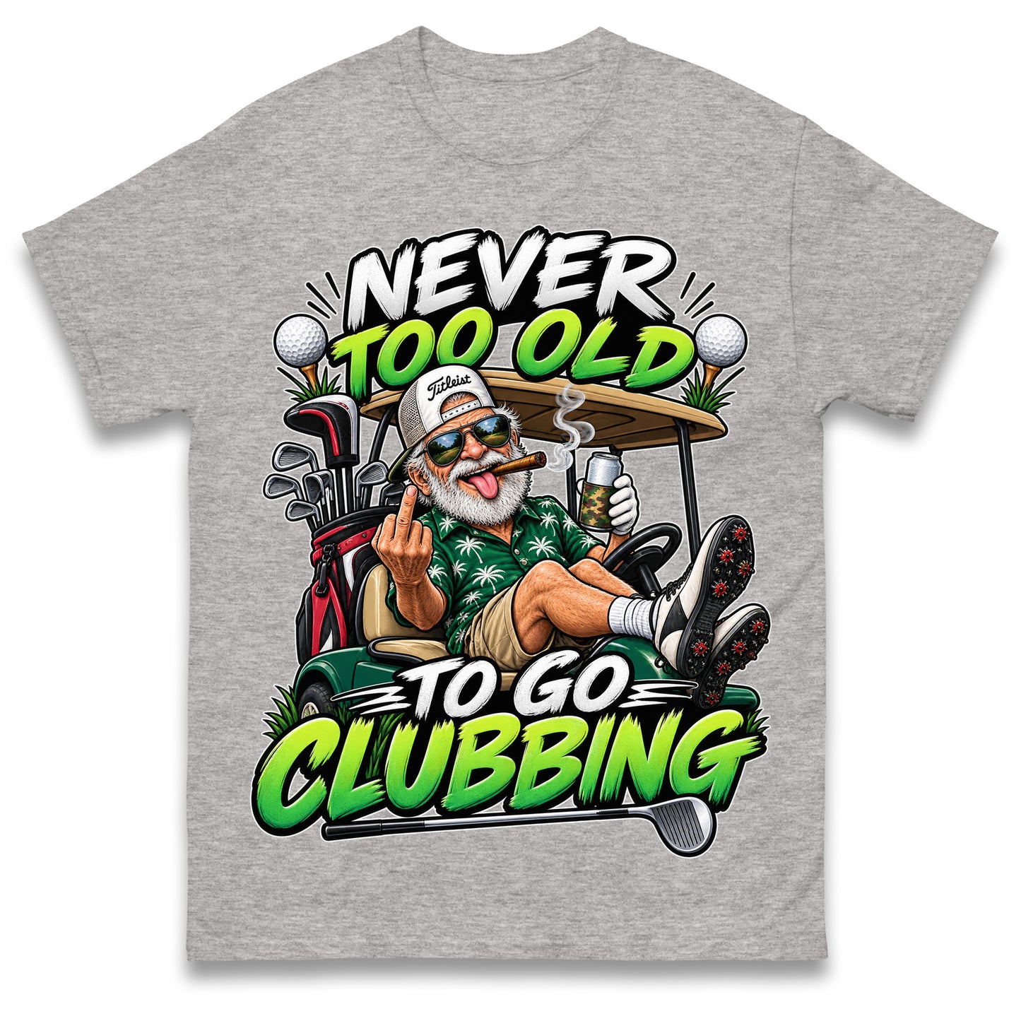 Never Too Old To Go Clubbing T Shirt Golf Clubs Golfer Golfing Gift for Dad Him