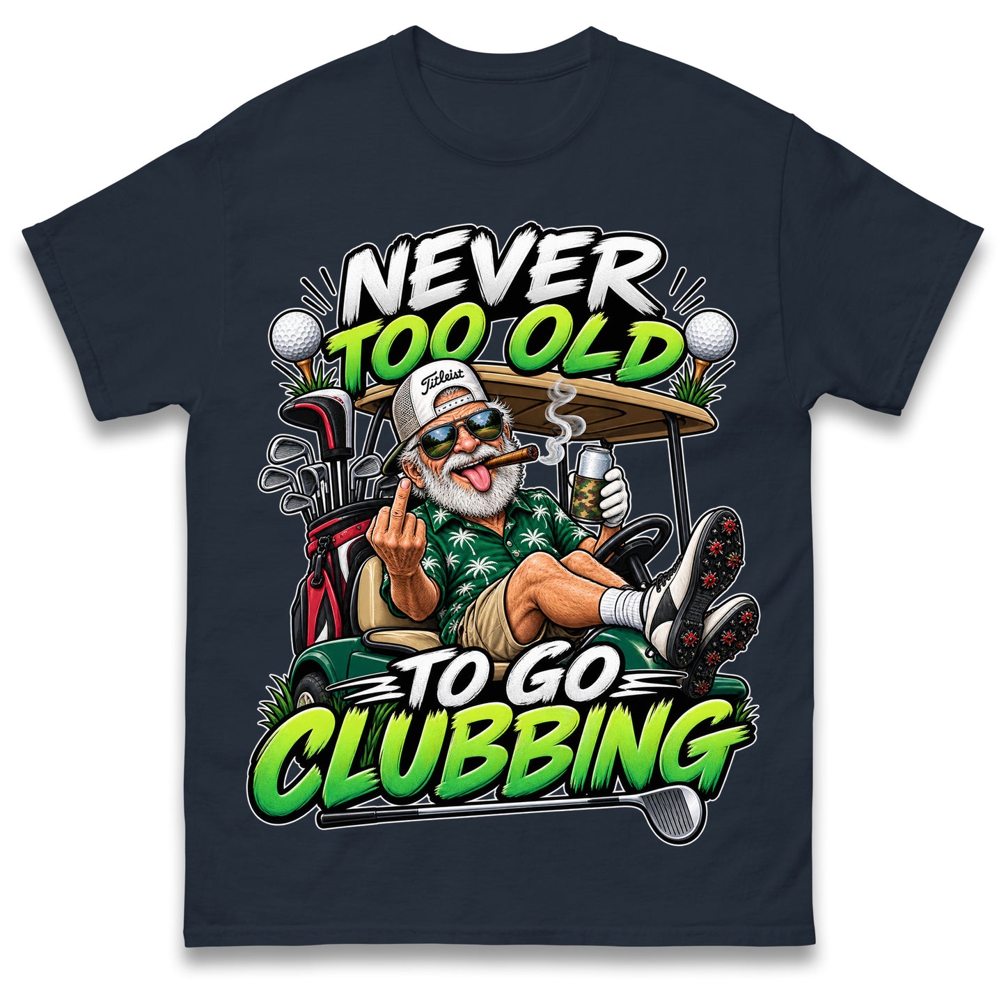 Never Too Old To Go Clubbing T Shirt Golf Clubs Golfer Golfing Gift for Dad Him