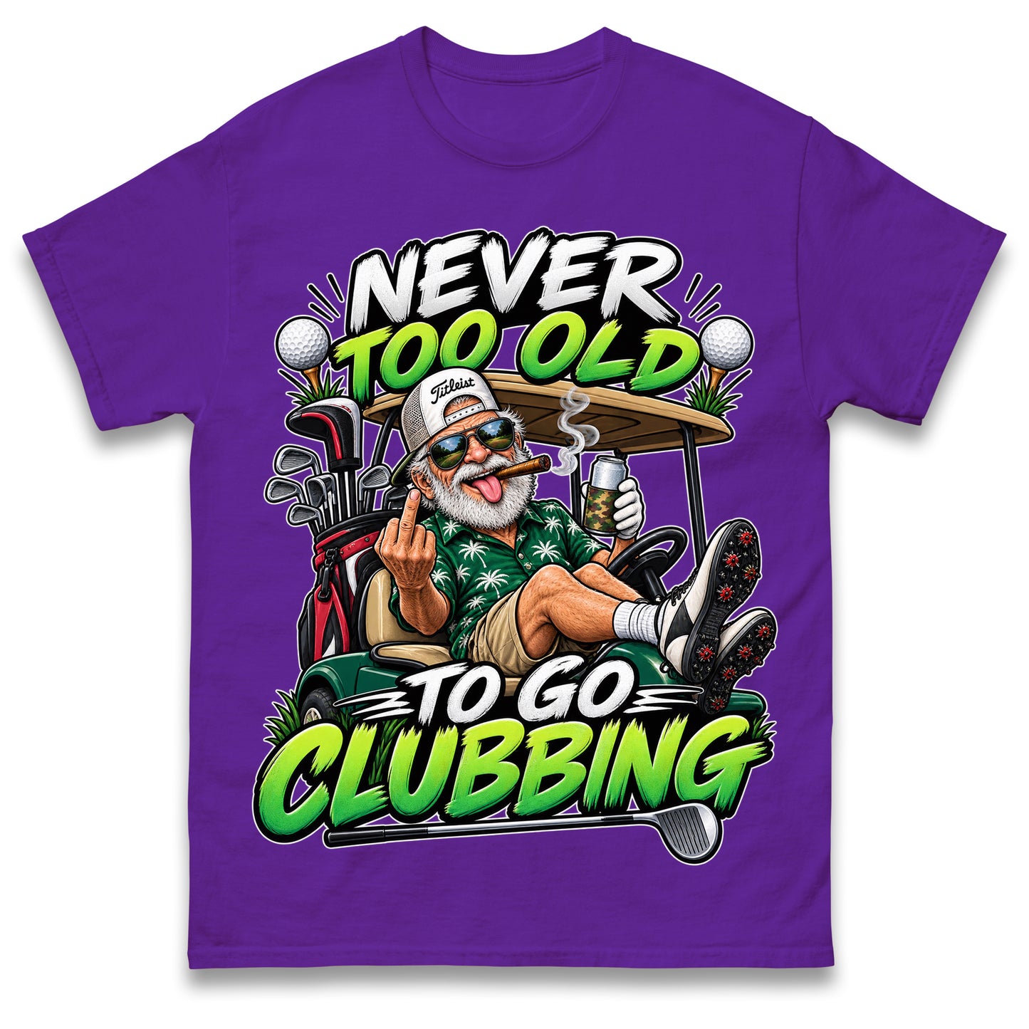 Never Too Old To Go Clubbing T Shirt Golf Clubs Golfer Golfing Gift for Dad Him