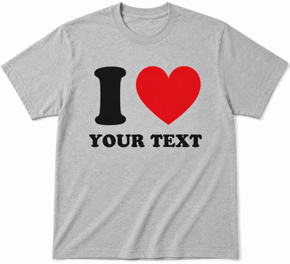 Gray t-shirt with 'I ❤️ YOUR TEXT' design on a white background