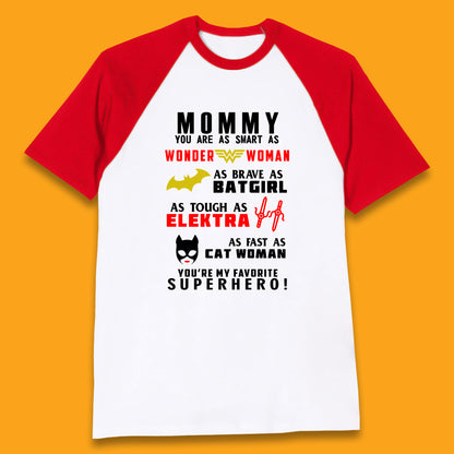 Mommy You Are Smart As Wonder Woman As Brave As Bat Girl As Tough As Elektra As Fast As Cat Woman You're My Favorite Superhero Baseball T Shirt