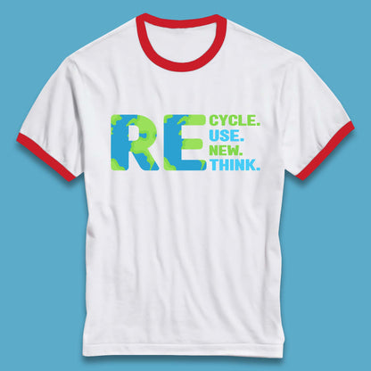 Recycle Reuse Renew Rethink Earth Day Environmental Activism Ringer T Shirt