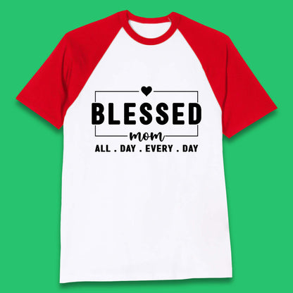 Blessed Mom All Day Every Day Baseball T-Shirt