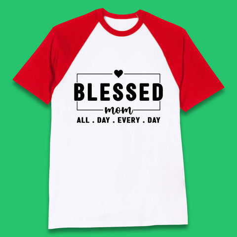 Blessed Mom All Day Every Day Baseball T-Shirt