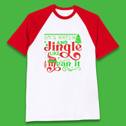 eat drink and jingle like you mean it baseball t shirt