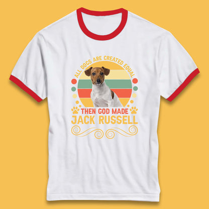 All Dogs Are Created Equal Then God Made Jack Russell Dog Lovers Ringer T Shirt