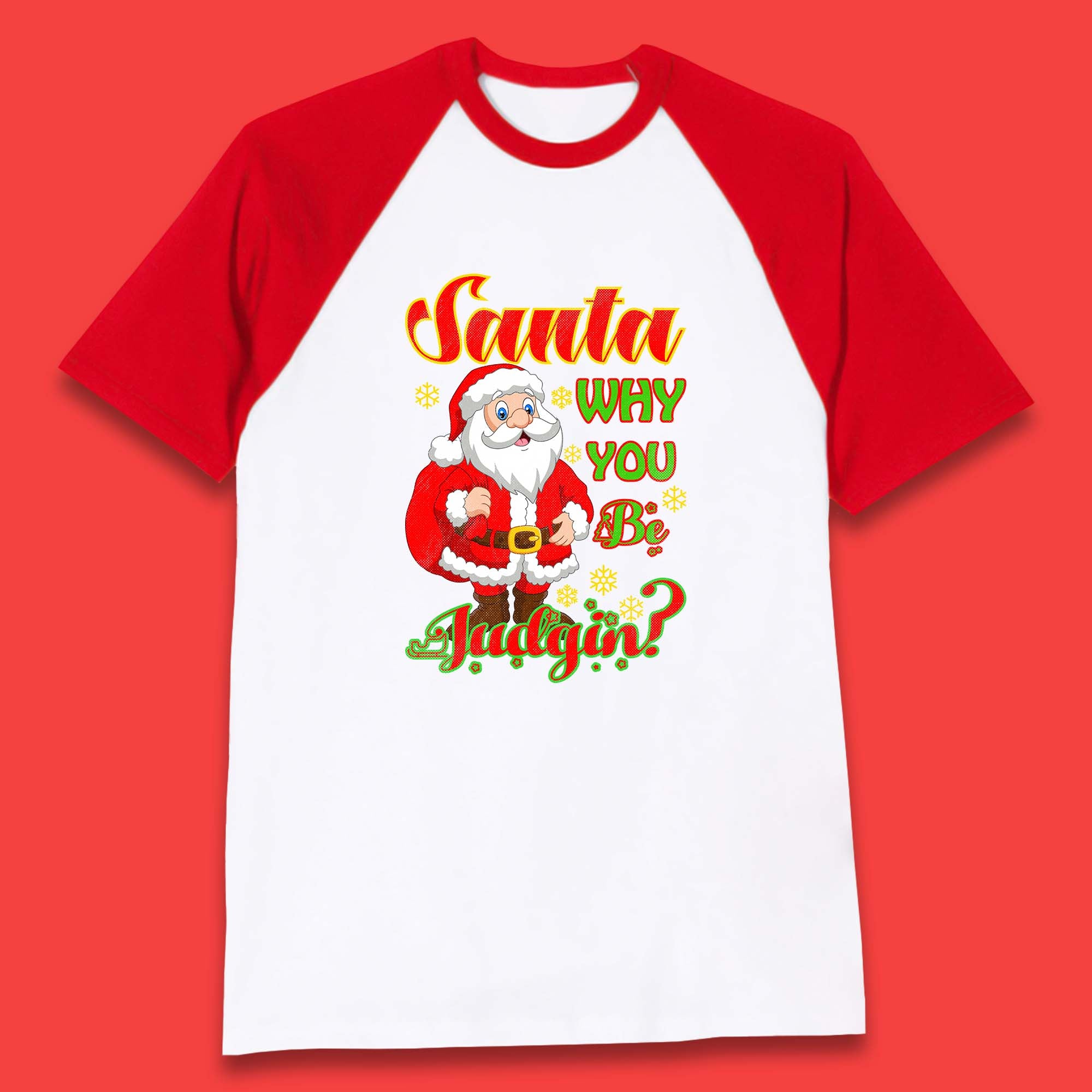 Santa Why You Be Judgin? Christmas Judging Funny Holiday Season Xmas Baseball T Shirt
