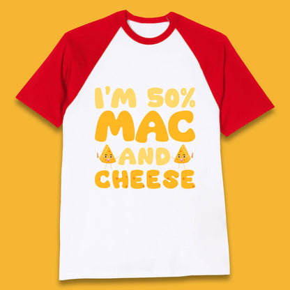 I'm 50% Mac & Cheese Funny Macaroni And Cheese Lover Foodie Food Lover Baseball T Shirt