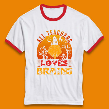 All Teachers Loves Brains Halloween Spooky Teacher Trick Or Teach Ringer T Shirt
