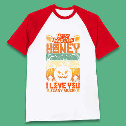 Happy Halloween Honey I Love You Scary Much Funny Halloween Scary Pumpkin Baseball T Shirt