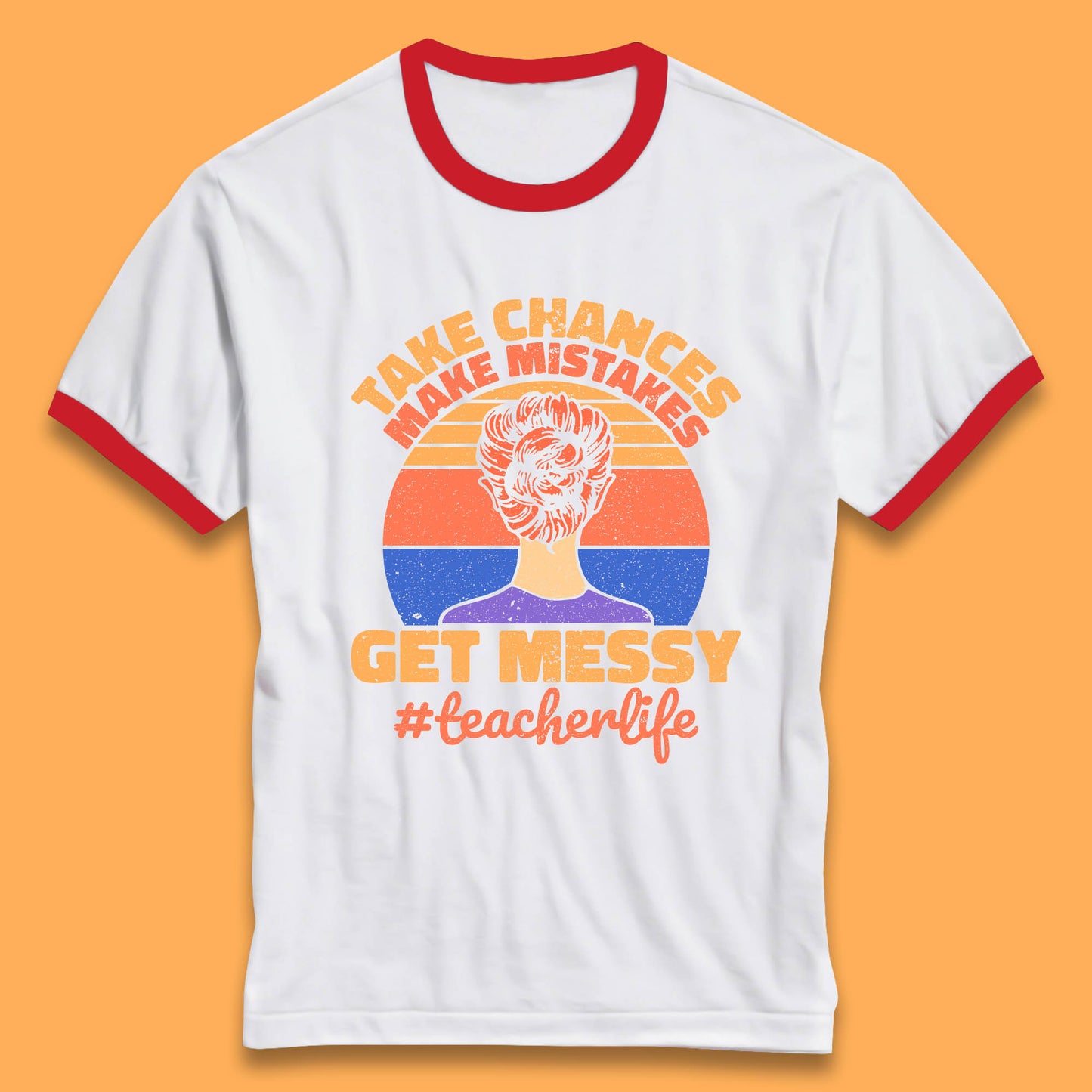 Take Chances Make Mistakes Get Messy Teacher Life Teacher Appreciation Ringer T Shirt