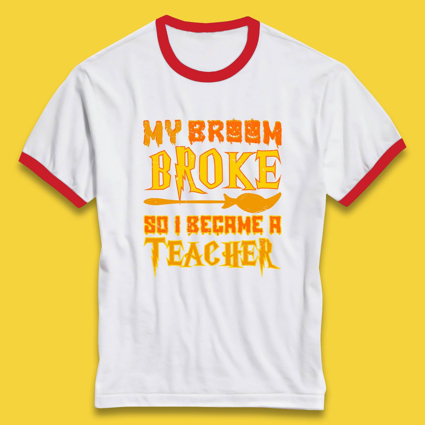 My Broom Broke So I Become A Teacher Halloween Teacher Costume Teacher Appreciation Gift Ringer T Shirt