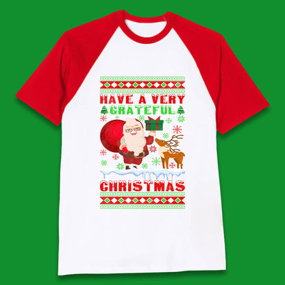Have A Very Grateful Christmas Santa Claus Reindeer Bring Xmas Gift Baseball T Shirt