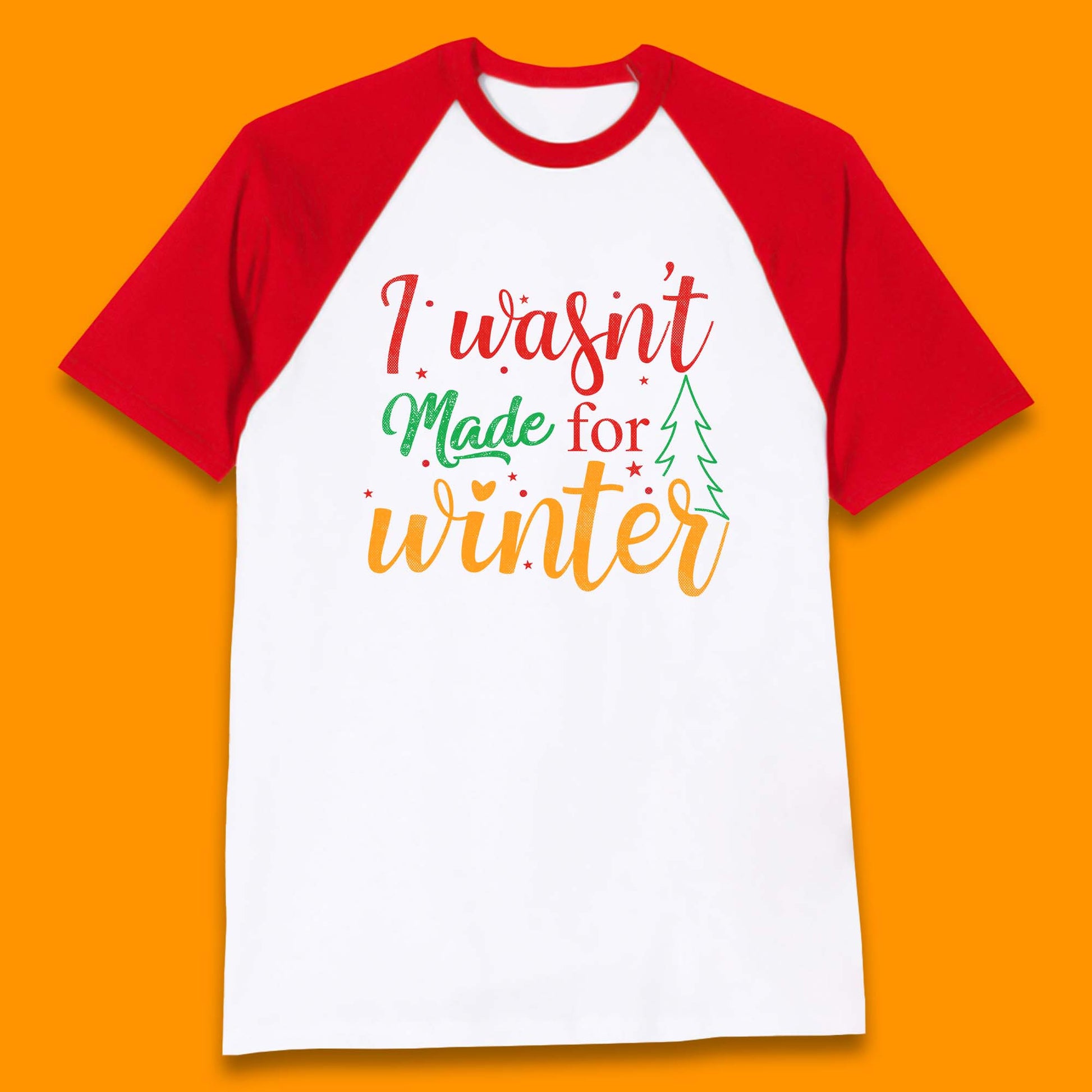i wasn't made for winter christmas baseball t shirt