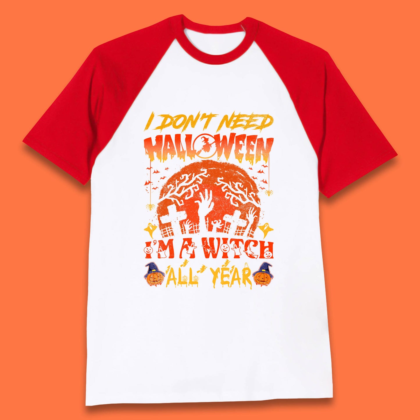 I Don't Need Halloween I'm A Witch All Year Halloween Season Baseball T Shirt