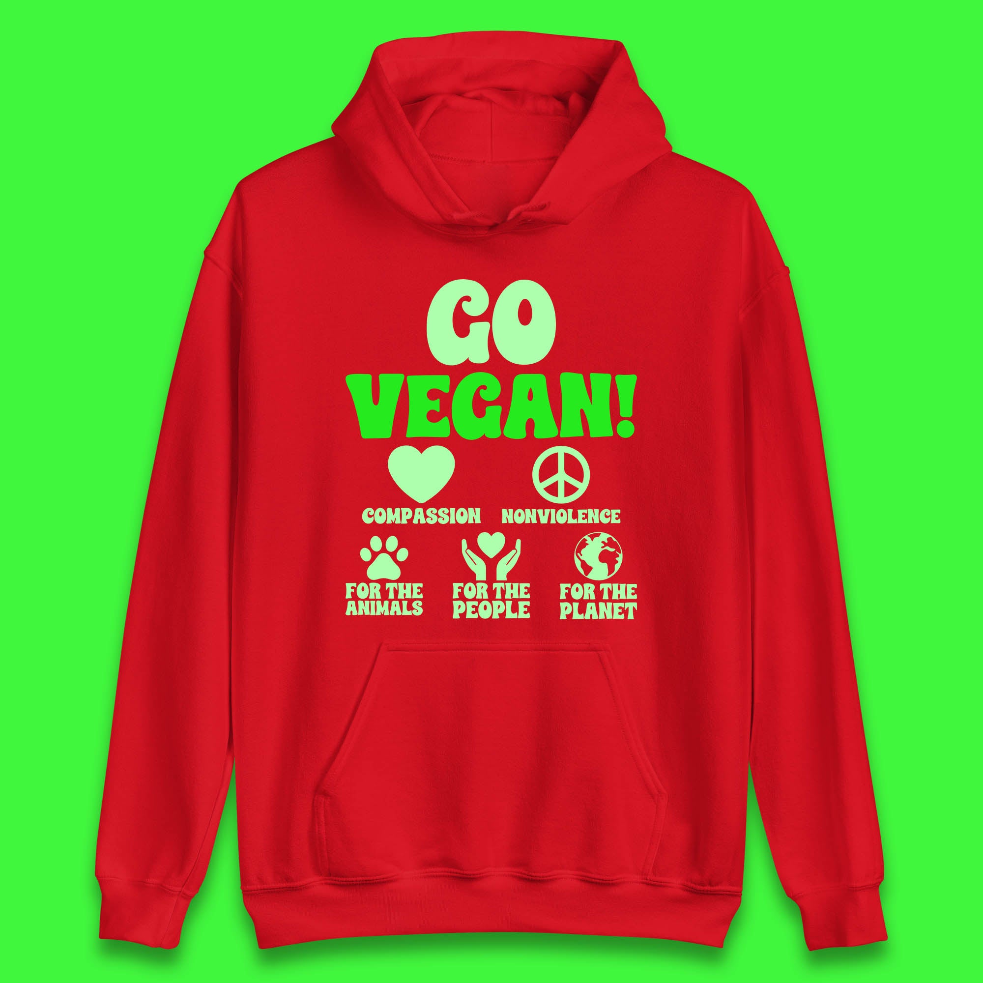 Go Vegan Compassion Nonviolence For The Animals For The People For The Planet Unisex Hoodie