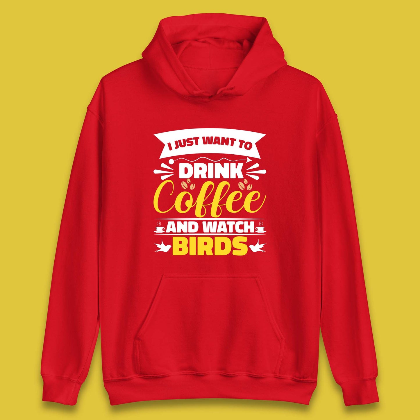 I Just Want To Drink Coffee And Watch Birds Ornithologist Bird Lover Coffee Lover Unisex Hoodie