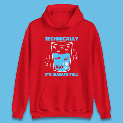 Technically It's Always Full Science Humor Scientist Technically Chemistry Science Quotes Unisex Hoodie