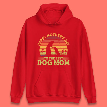 Happy Mother's Day To The Best Dog Mom Unisex Hoodie