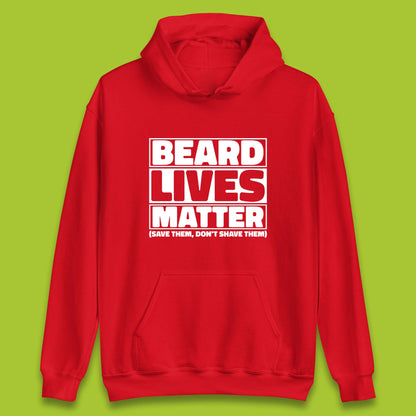 Beard Lives Matter Save Them, Don't Shave Them Facial Hair Rules Unisex Hoodie