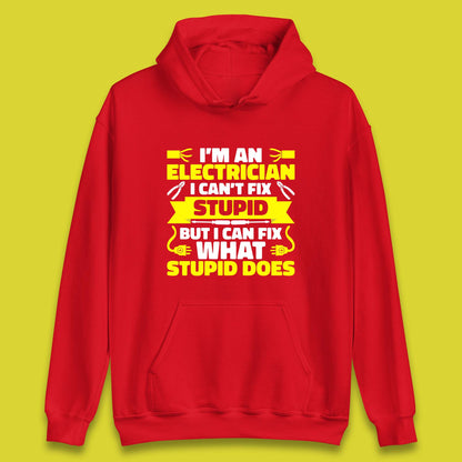 I'm An Electrician I Can't Fix Stupid But I Can Fix What Stupid Does Funny Electrician Novelty Gift Unisex Hoodie