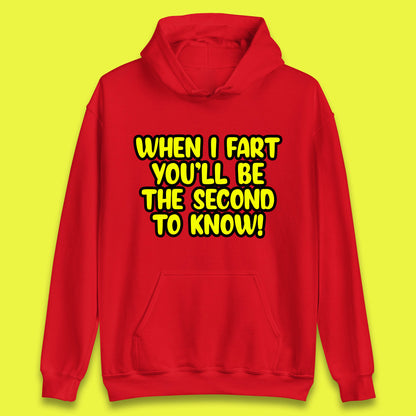 When I Fart You'll Be The Second To Know Funny Sarcastic Fart Humor Rude Offensive Joke Unisex Hoodie