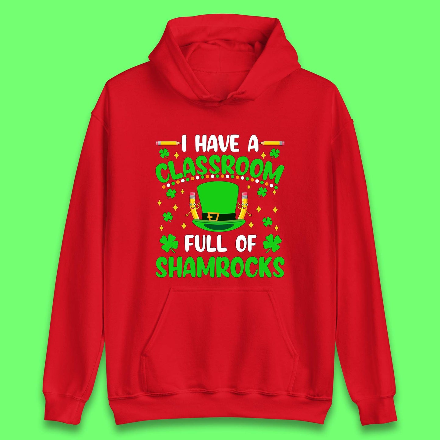 I Have A Classroom Full Of Shamrocks Unisex Hoodie